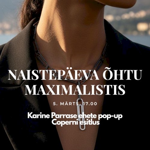Tähistame naistepäeva Maximalistis. 5. märtsil esitleme Karine Parrase ehteid pop-upina ning samal õhtul tutvustame esmakordselt Eestis Pariisi moebrändi Coperni. Ootame Sind alates 17.00.